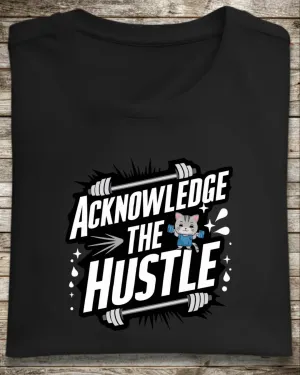 Acknowledge The Hustles  Cotton T-Shirt