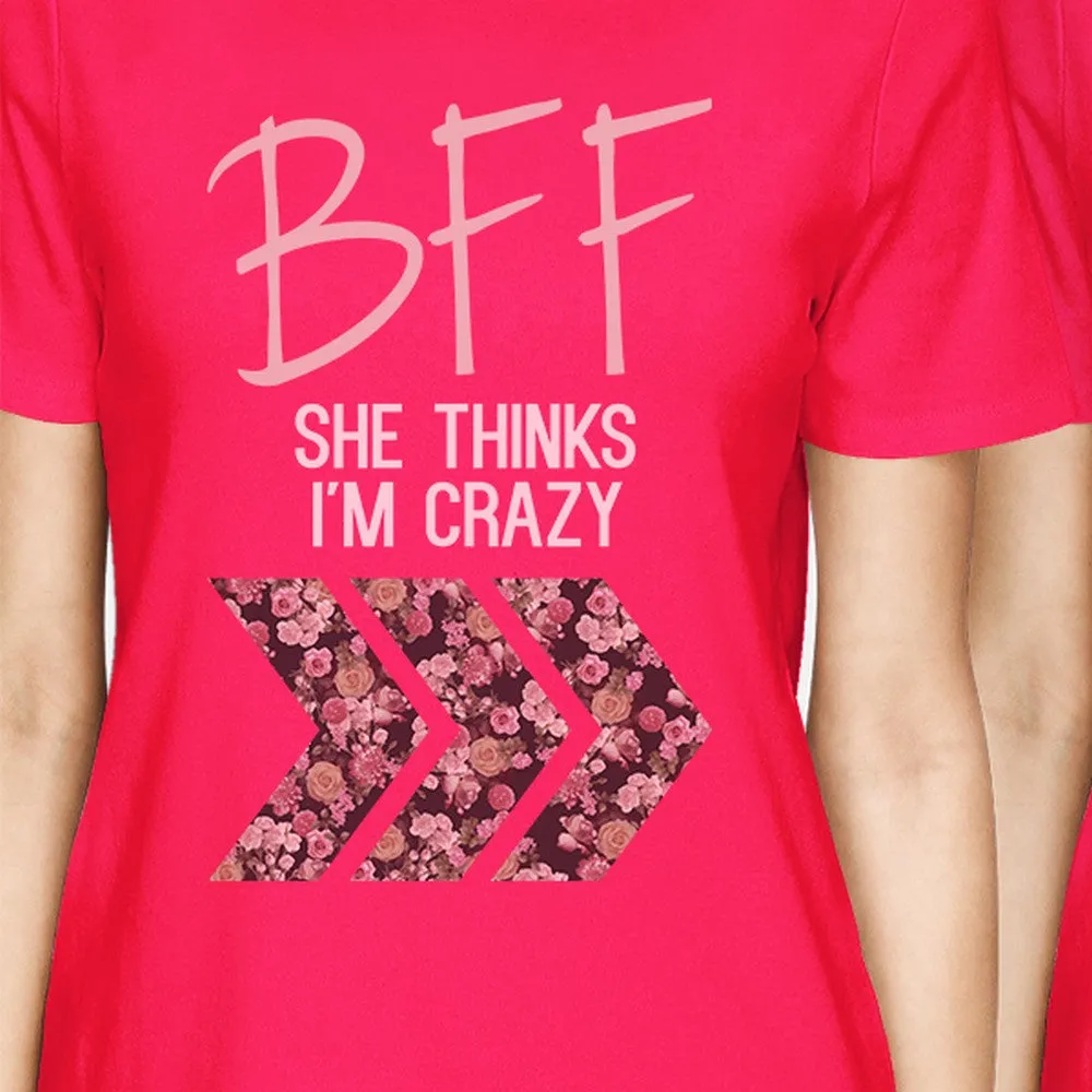 BFF Floral Crazy BFF Matching Shirts Womens Hot Pink Funny Gifts