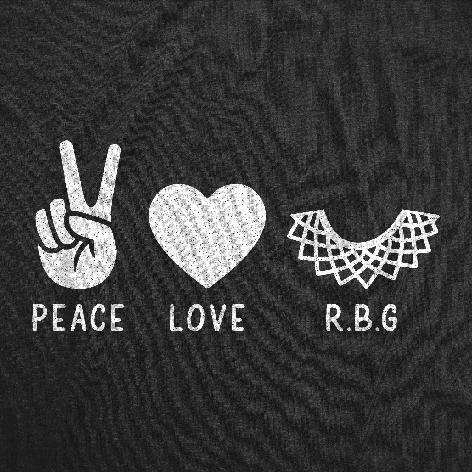 Peace Love RBG Women's T Shirt
