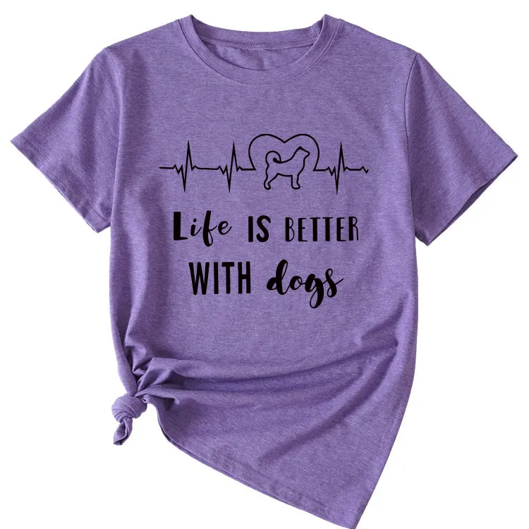 Simple Letter Life Is Better with Dogs Round Neck and Short Sleeve Female T-shirt