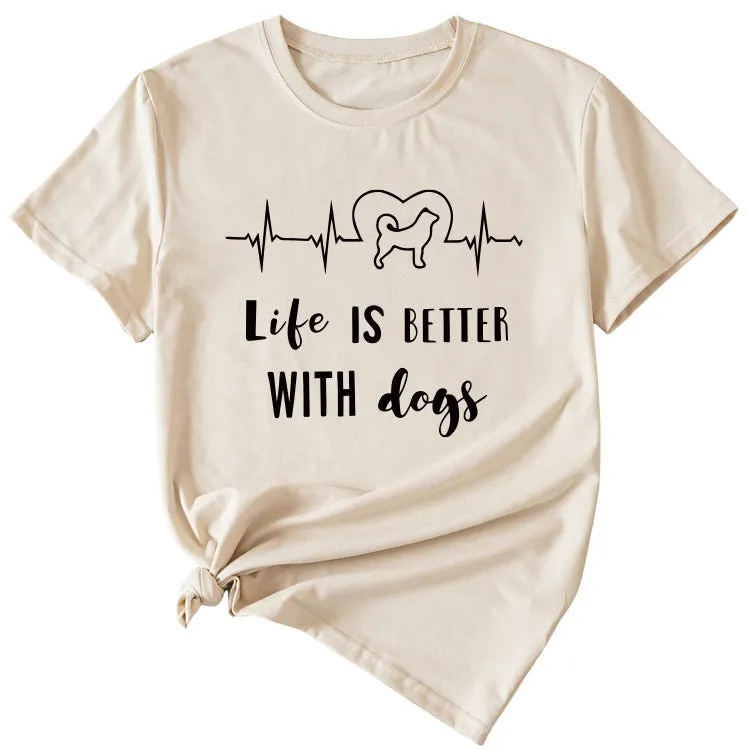 Simple Letter Life Is Better with Dogs Round Neck and Short Sleeve Female T-shirt