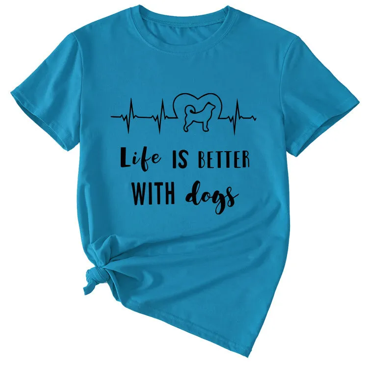 Simple Letter Life Is Better with Dogs Round Neck and Short Sleeve Female T-shirt